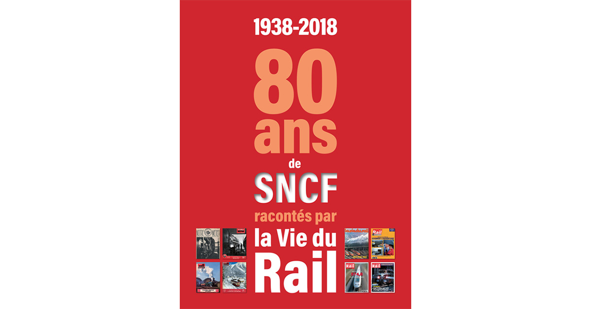 Nouveau. 1938-2018. 80 ans de SNCF racontés par La Vie du Rail