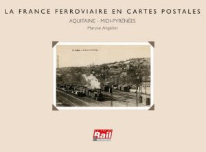 La France ferroviaire en cartes postales. La région Midi-Pyrénées-Aquitaine