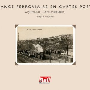 La France ferroviaire en cartes postales. La région Midi-Pyrénées-Aquitaine