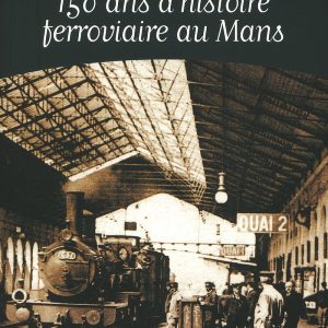 150 ans d'histoire ferroviaire au Mans