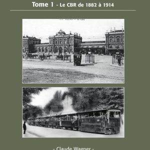 Le chemin de fer de la banlieue de Reims. Tome 1. Le CBR de 1882 à 1914