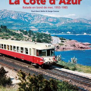 Images de trains. Tome 19. La côte d'azur. Ballade en bord de mer. 1955-1985
