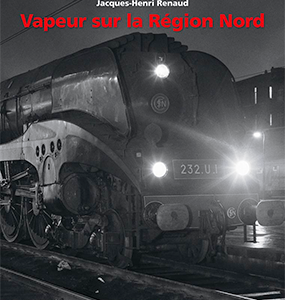 Images de trains. Tome 20. Vapeur sur la région Nord