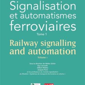 Signalisation et automatismes ferroviaires Tome 1 - Railway signalling and automation Volume 1