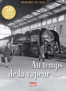 Au temps de la vapeur. Tome 2 (Mémoire du rail)