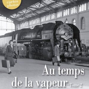 Au temps de la vapeur. Tome 2 (Mémoire du rail)
