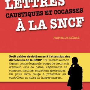 130 Lettres caustiques et cocasses à la SNCF