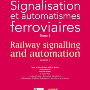 Signalisation et automatismes ferroviaires Tome 3 - Railway signalling and automation Volume 3