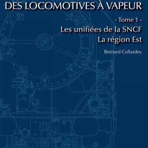 Effectifs et carriéres des locomotives à vapeur. Tome 1 Région Est