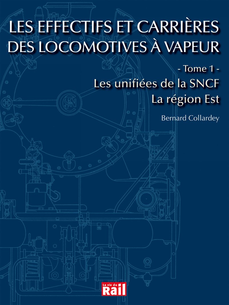 Effectifs et carriéres des locomotives à vapeur. Tome 1 Région Est
