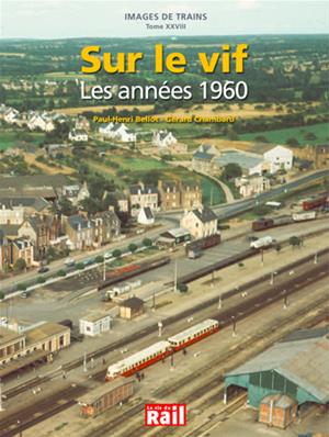 Images de trains. Tome 28. Sur le vif. Les années 1960