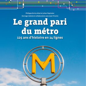 Le grand pari du métro - 125 ans d'histoire en 14 lignes