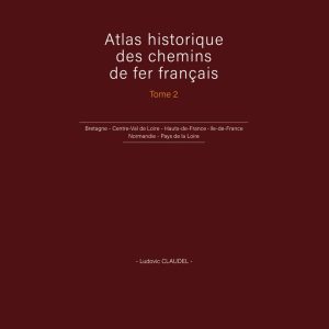 Atlas historique des chemins de fer français. Tome 2