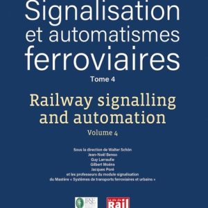 Signalisation et automatismes ferroviaires Tome 4 - Railway signalling and automation Volume 4