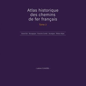 Atlas historique des chemins de fer français. Tome 3