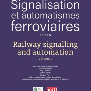 Signalisation et automatismes ferroviaires Tome 5 - Railway signalling and automation Volume 5