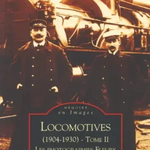 LOCOMOTIVES, 1904-1930 T.2 ; LES PHOTOGRAPHIES FLEURY