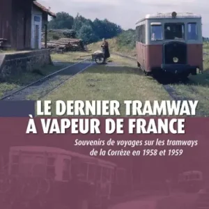 LE DERNIER TRAMWAY A VAPEUR DE FRANCE