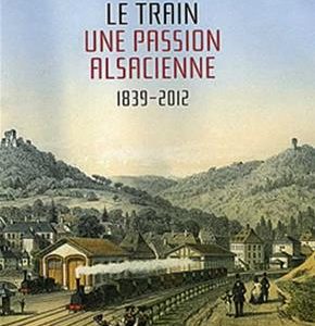 LE TRAIN UNE PASSION ALSACIENNE 1839 2012