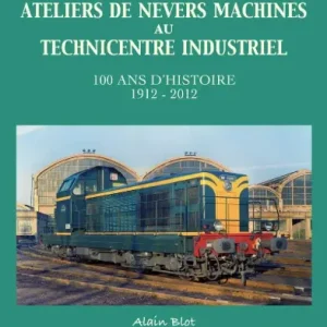 ATELIERS DE NEVERS - 100 ANS D'HISTOIRE