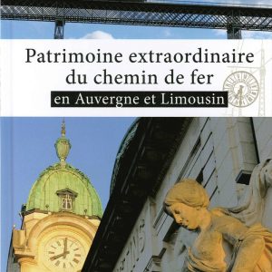 Patrimoine extraordinaire du chemin de fer en Auvergne et Limousin
