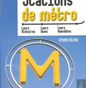 Stations de métro - Leurs histoires, leurs noms, leurs anecdotes