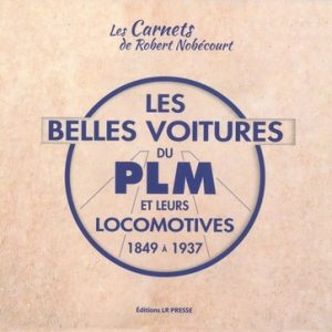 Les plus belles voitures du PLM et leurs locomotives 1846-1937