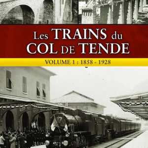 Les trains du col de Tende Volume 1 : 1858 - 1928