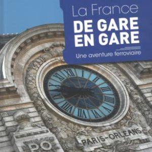 La France de gare en gare : une aventure ferroviaire