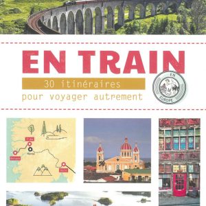 En train 30 itinéraires pour voyager autrement en Europe