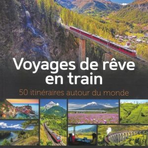 Voyages de rêve en train - 50 itinéraires autour du monde
