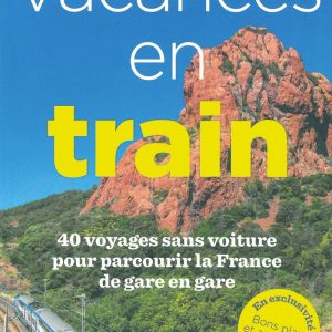 Vacances en train. 40 voyages sans voiture pour parcourir la France de gare en gare
