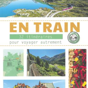 En train - 32 itinéraires pour voyager autrement en Europe