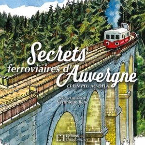 Secrets ferroviaires d'Auvergne et un peu au-delà