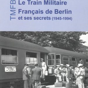 Le Train Militaire Français de Berlin et ses secrets