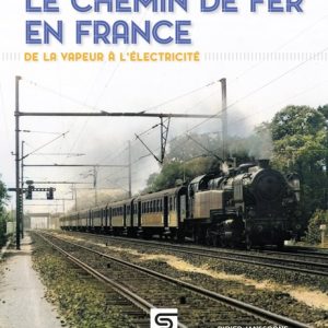 Le chemin de fer en France, de la vapeur à l'électricité