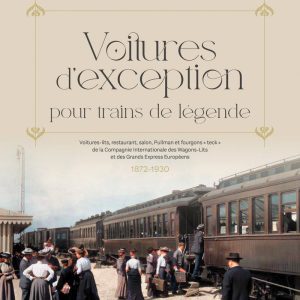 Voitures d'exception : Toutes les voitures et fourgons de la CIWL 1872-1930