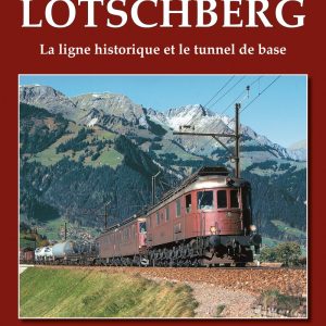 Le chemin de fer du Lötschberg. La ligne historique et le tunnel de base