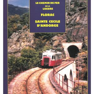 Le chemin de fer de la Lozère. Florac - Sainte Cécile d'Andorge